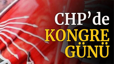 CHP’de kongre günü